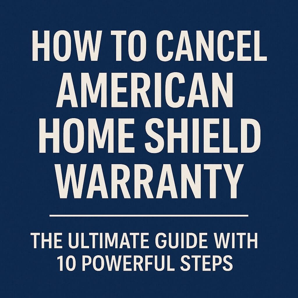 how to cancel american home shield warranty