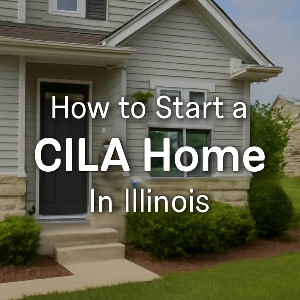 how to start a cila home in illinois