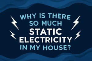 why is there so much static electricity in my house
