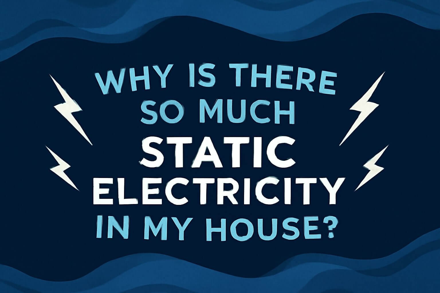 why is there so much static electricity in my house