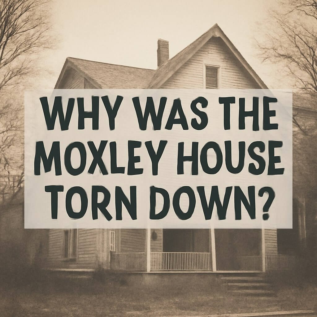 why was the moxley house torn down