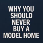 why you should never buy a model home