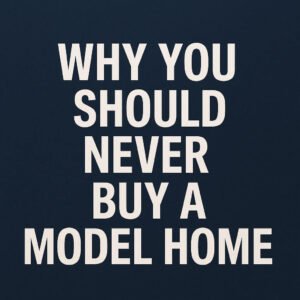why you should never buy a model home